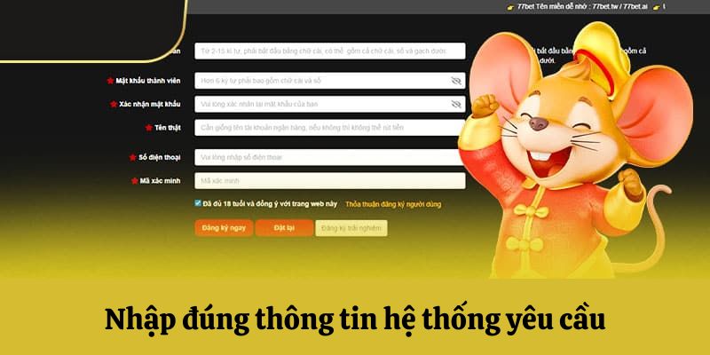 Nhập đúng thông tin đăng ký 77bet hệ thống yêu cầu